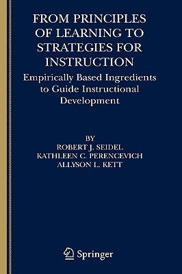 From Principles of Learning to Strategies for Instruction: Empirically Based Ingredients to Guide Instructional Development by Seidel, Robert J.