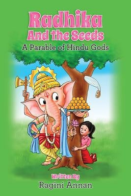 Radhika and the Seeds: A Parable of Hindu Gods by Annan, Ragini