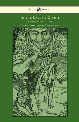 In the Days of Giants - A Book of Norse Tales - With Illustrations by E. Boyd Smith: With Illustrations by E. Boyd Smith by Farwell, Abbie