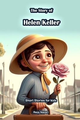 The Story of Helen Keller: Short Stories for Kids by Nazari, Reza