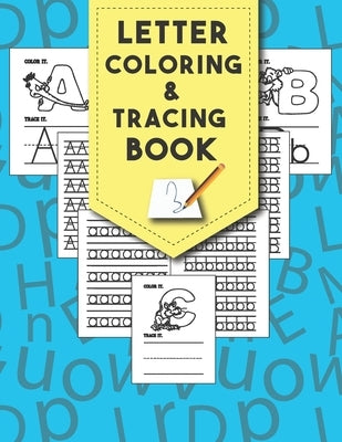 Letter Tracing And Coloring Book: Beautiful Letter Tracing And Coloring Books Is The First Learn To Write Workbook Practice For Kids With Line Tracing by Publication, Anabilgraphic