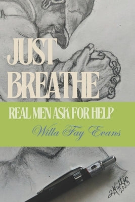 Just Breathe: Real Men Ask for Help by Evans, Willa Fay