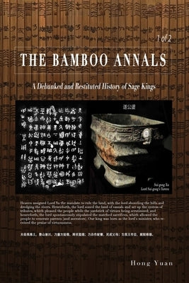 The Bamboo Annals: A Debunked & Restituted History of Sage Kings by Yuan, Hong