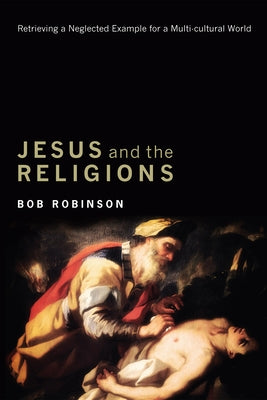 Jesus and the Religions by Robinson, Bob