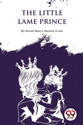 The Little Lame Prince by Craik, Dinah Maria Mulock