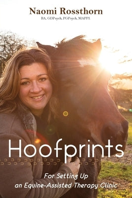 Hoofprints: For Setting Up an Equine-Assisted Therapy Clinic by Rossthorn, Naomi