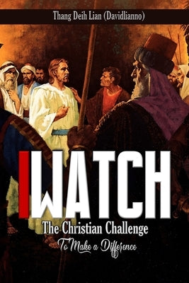 iWatch: The Christian Challenge to Make a Difference by Davidlianno, Thang Deih Lian