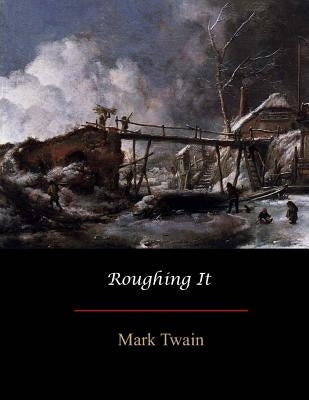 Roughing It by Twain, Mark