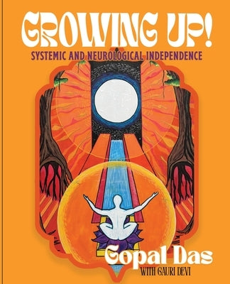 Growing Up! Systemic and Neurological Independence by Das, Gopal