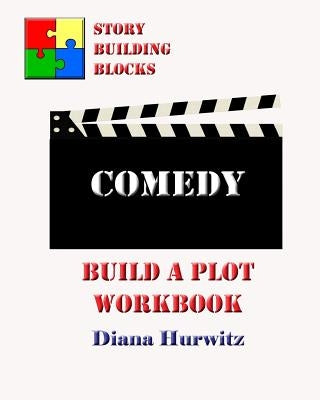 Comedy: Build A Plot Workbook by Hurwitz, Diana