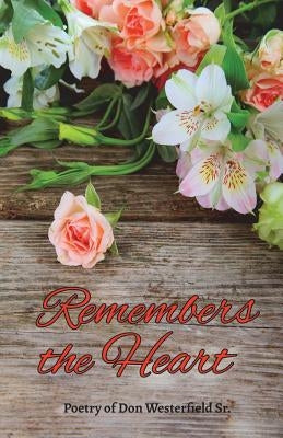 Remembers the Heart: Poetry of Don Westerfield Sr. by Manzanares, Melissa M.