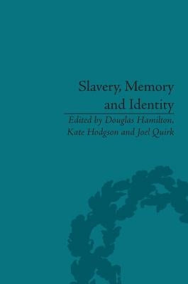 Slavery, Memory and Identity: National Representations and Global Legacies by Hamilton, Douglas