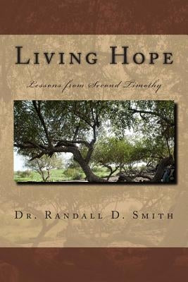 Living Hope: Lessons from 2 Timothy by Smith, Randall D.
