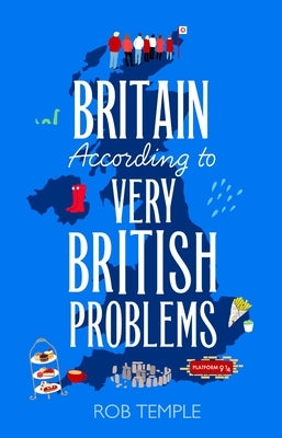 Britain According to Very British Problems: The New Book from Britain's Bestselling Humour Brand by Temple, Rob