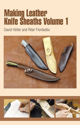 Making Leather Knife Sheaths - Volume 1 by Hölter, David