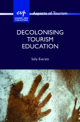Decolonising Tourism Education by Everett, Sally