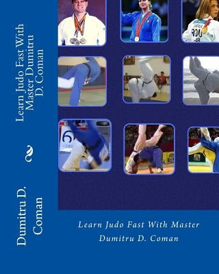 Learn Judo Fast With Master Dumitru D. Coman by Coman, Dumitru D.