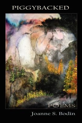 Piggybacked: poems by Bodin, Joanne S.