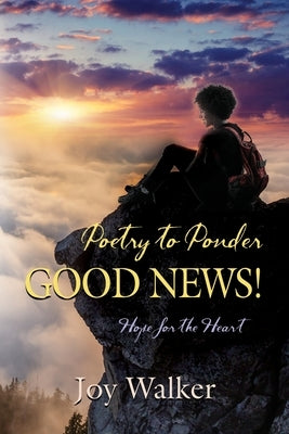 Poetry to Ponder: Good News! by Walker, Joy