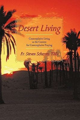 Desert Living: Contemplative Living as the Context for Contemplative Praying by Fr Steven Scherrer Th D.