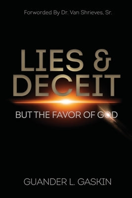 Lies & Deceit: But the Favor of God by Gaskin, Guander L.
