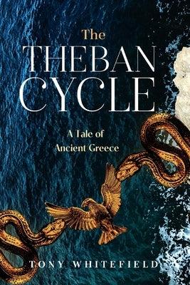The Theban Cycle: A Tale of Ancient Greece by Whitefield, Tony