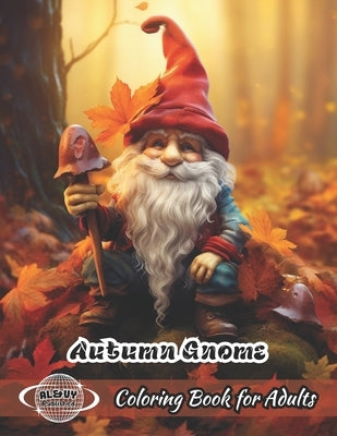 Autumn Gnome Coloring Book for Adults: Large Print Illustrations of the Fall Season by Published, Al&vy