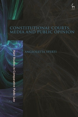 Constitutional Courts, Media and Public Opinion by Sperti, Angioletta