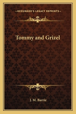 Tommy and Grizel by Barrie, J. M.