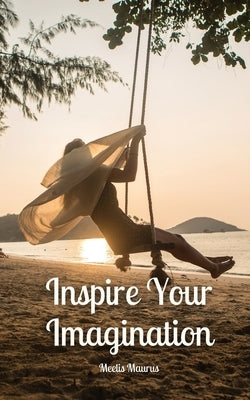 Inspire Your Imagination by Maurus, Meelis