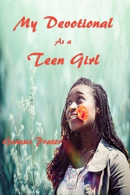 My Devotional As a Teen Girl by Prater, Genesis