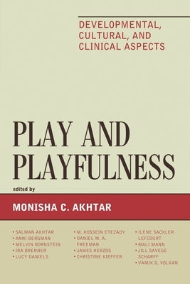 Play and Playfulness: Developmental, Cultural, and Clinical Aspects by Akhtar, Monisha