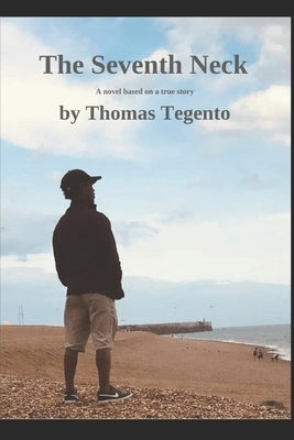 The Seventh Neck: A novel: Based on a true happning by Tegento, Thomas