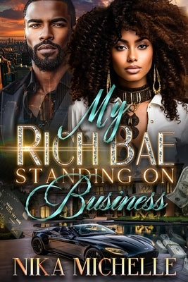 My Rich Bae Be Standing On Business by Michelle, Nika