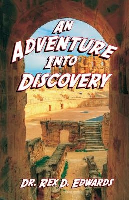 An Adventure Into Discovery by Edwards, Rex D.