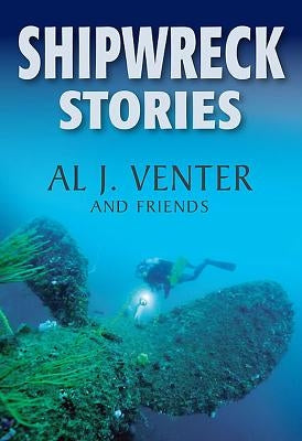 Shipwreck Stories by Venter, Al J.