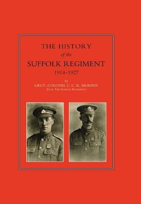 History of the Suffolk Regiment 1914-1927 by Lieut -Col C. C. R. Murphy