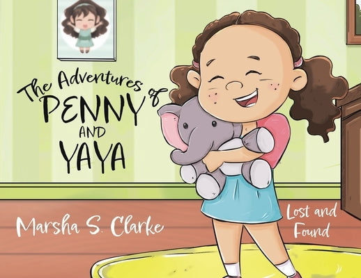 The Adventures of Penny and Yaya: Lost and Found by Clarke, Marsha S.