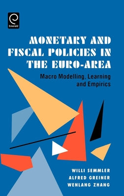 Monetary and Fiscal Policies in the Euro-Area: Macro Modelling, Learning and Empirics by Semmler, W.