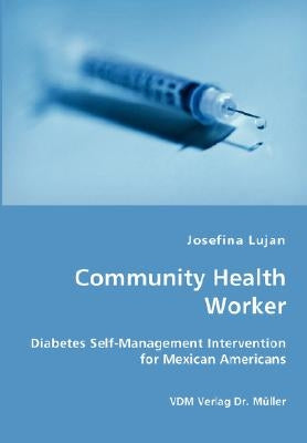 Community Health Worker - Diabetes Self-Management Intervention for Mexican Americans by Lujan, Josefina