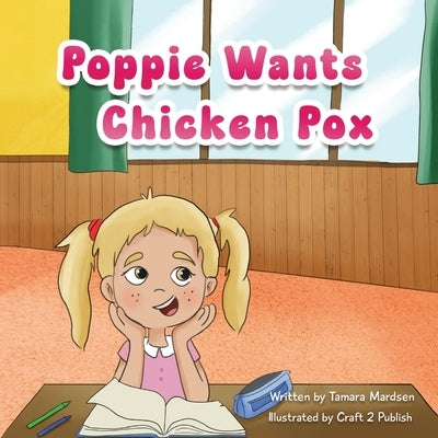 Poppie wants Chicken Pox by Marsden, Tamara M.