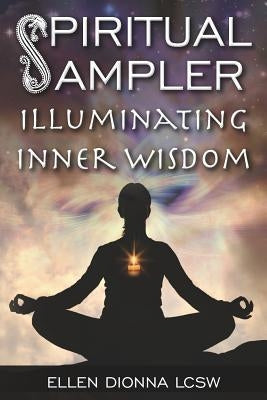 Spiritual Sampler: Illuminating Inner Wisdom by Dionna Lcsw, Ellen