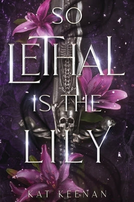 So Lethal Is the Lily: A Romantic Fae Fantasy by Keenan, Kat