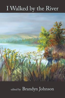 I Walked by the River: The Scurfpea Publishing Annual Poetry Anthology: 2016 by Luden, Charles
