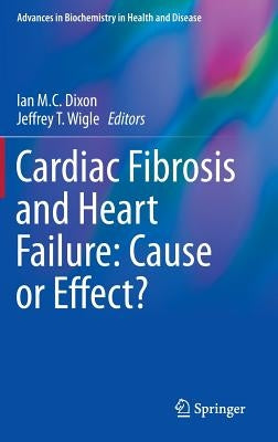 Cardiac Fibrosis and Heart Failure: Cause or Effect? by Dixon, Ian M. C.
