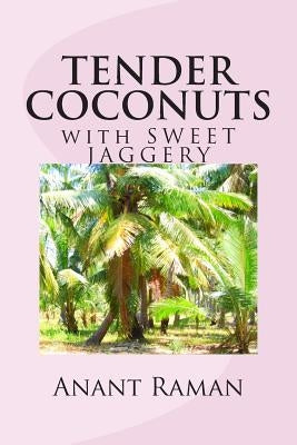 TENDER COCONUTS with SWEET JAGGERY by Raman, Anant