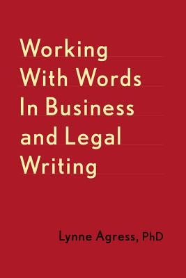 Working with Words in Business and Legal Writing by Agress, Lynne