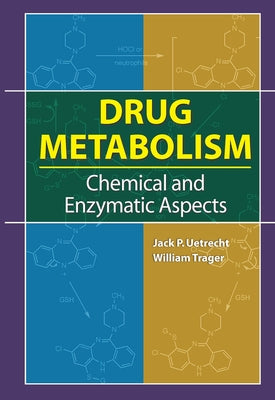 Drug Metabolism: Chemical and Enzymatic Aspects by Uetrecht, Jack P.