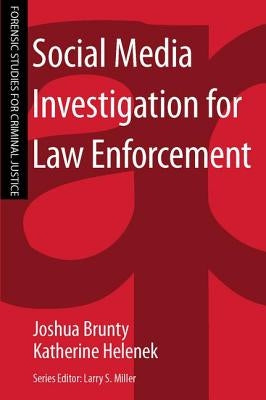 Social Media Investigation for Law Enforcement by Brunty, Joshua