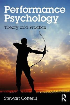 Performance Psychology: Theory and Practice by Cotterill, Stewart